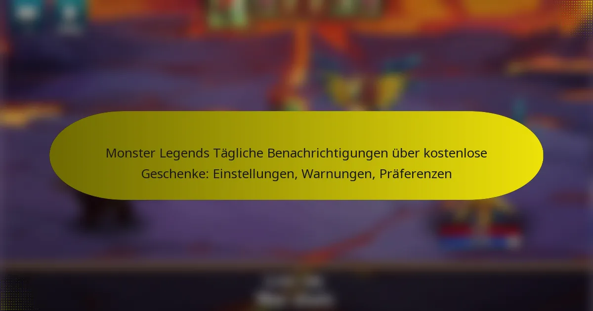 Monster Legends Tägliche Benachrichtigungen über kostenlose Geschenke: Einstellungen, Warnungen, Präferenzen