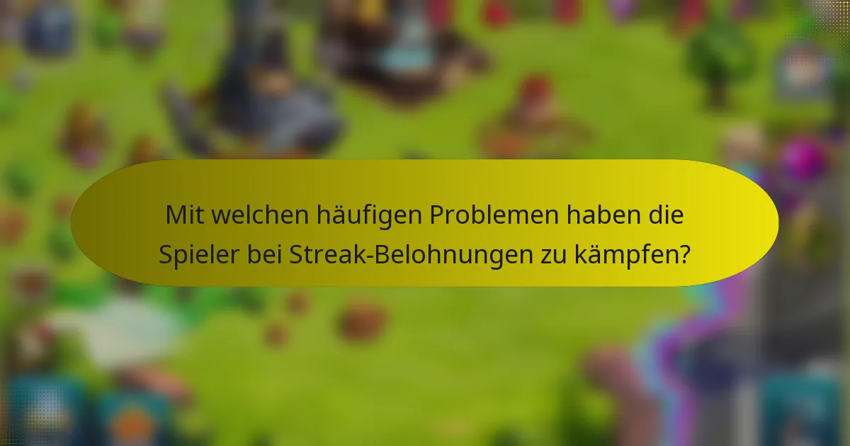 Mit welchen häufigen Problemen haben die Spieler bei Streak-Belohnungen zu kämpfen?