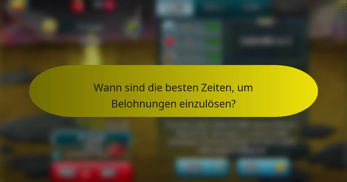 Wann sind die besten Zeiten, um Belohnungen einzulösen?