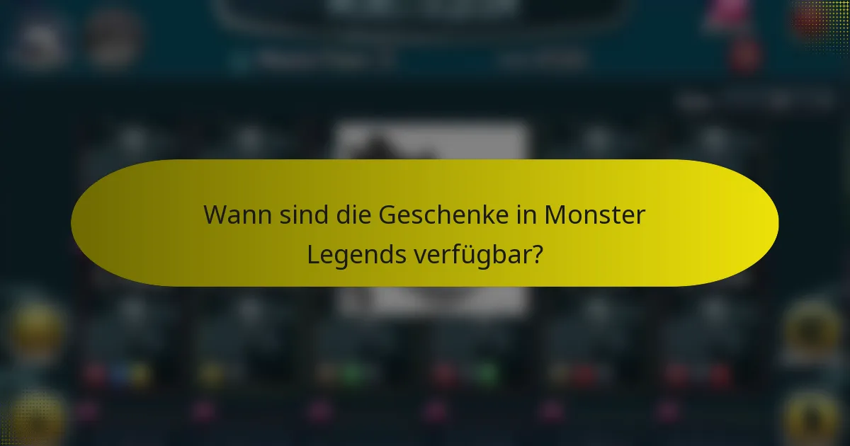Wann sind die Geschenke in Monster Legends verfügbar?