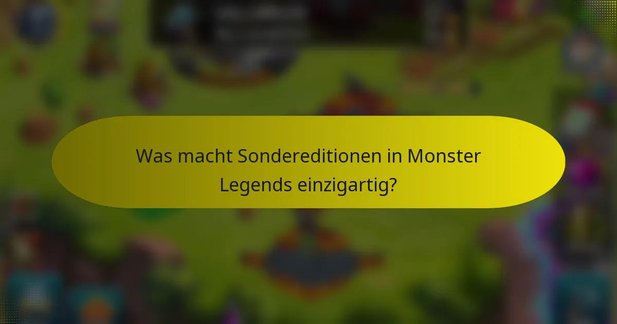 Was macht Sondereditionen in Monster Legends einzigartig?