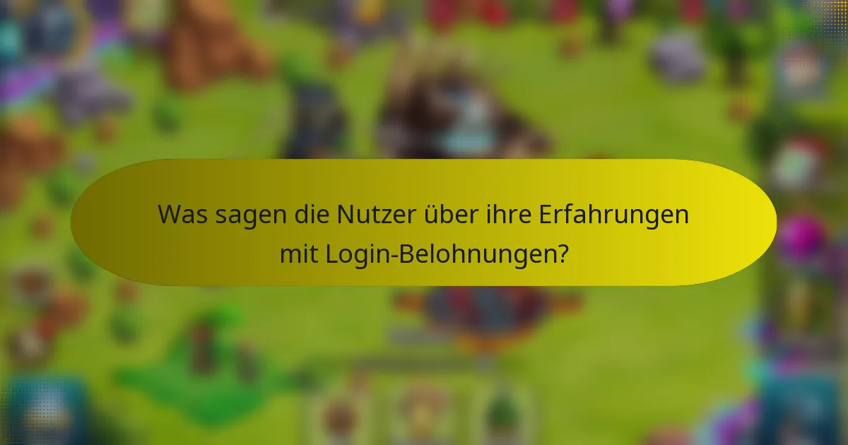 Was sagen die Nutzer über ihre Erfahrungen mit Login-Belohnungen?