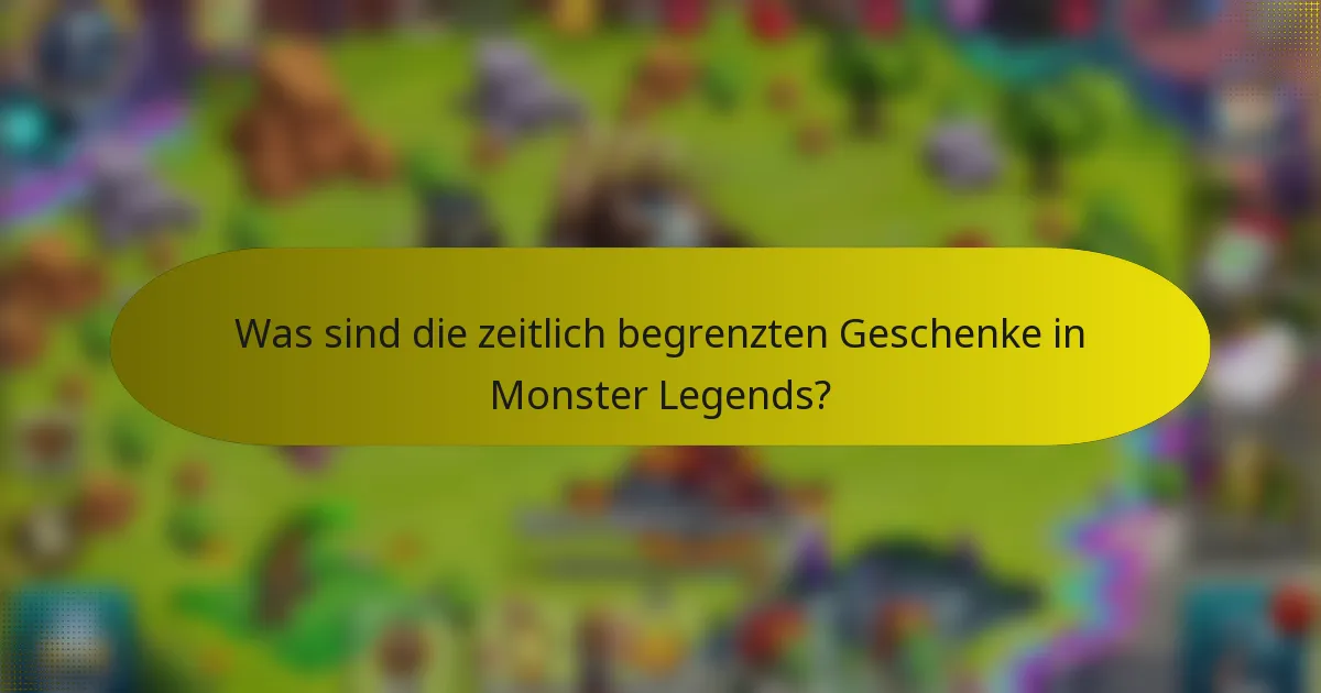 Was sind die zeitlich begrenzten Geschenke in Monster Legends?