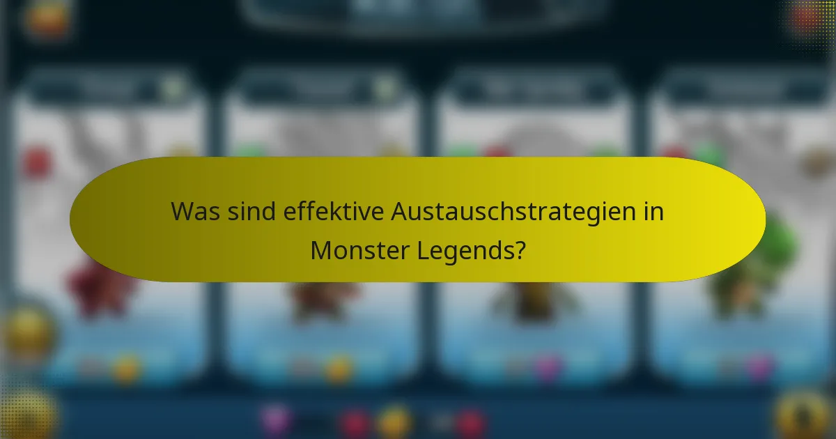 Was sind effektive Austauschstrategien in Monster Legends?