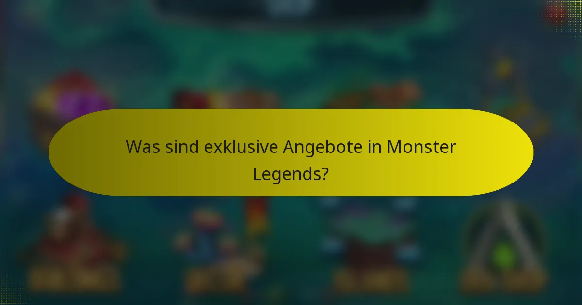 Was sind exklusive Angebote in Monster Legends?