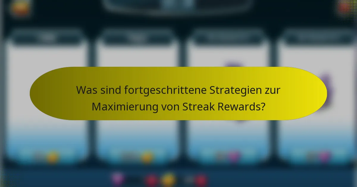 Was sind fortgeschrittene Strategien zur Maximierung von Streak Rewards?