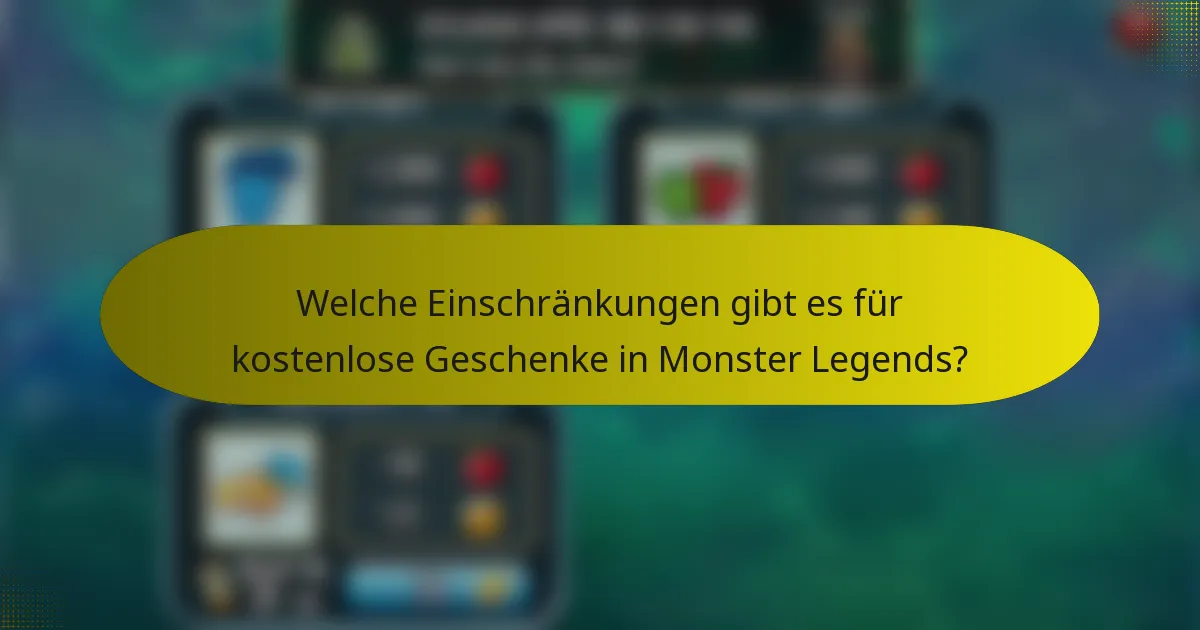 Welche Einschränkungen gibt es für kostenlose Geschenke in Monster Legends?