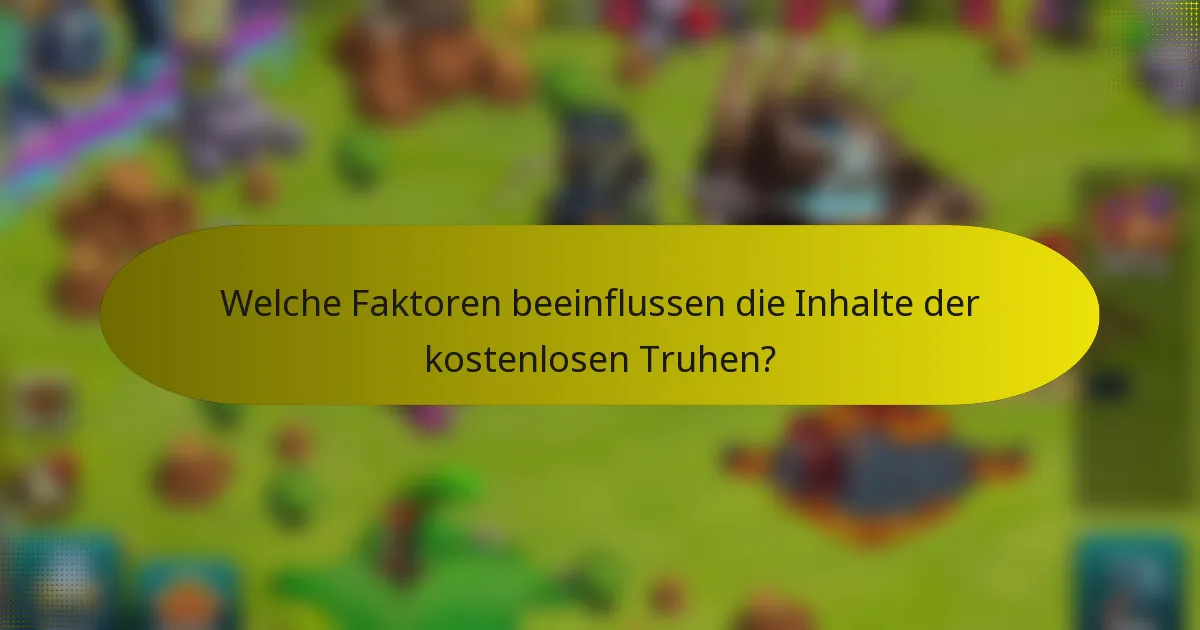 Welche Faktoren beeinflussen die Inhalte der kostenlosen Truhen?