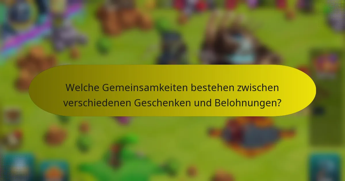 Welche Gemeinsamkeiten bestehen zwischen verschiedenen Geschenken und Belohnungen?
