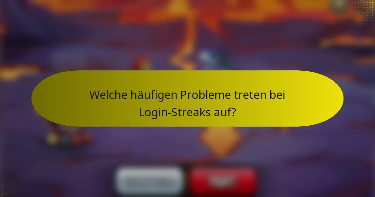 Welche häufigen Probleme treten bei Login-Streaks auf?