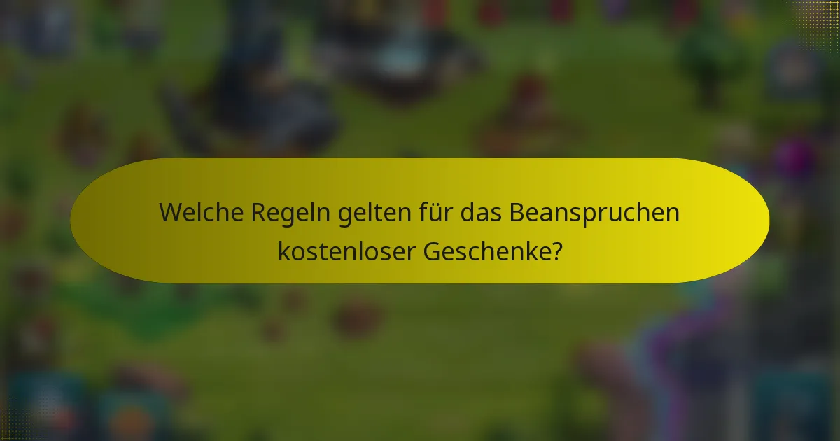 Welche Regeln gelten für das Beanspruchen kostenloser Geschenke?