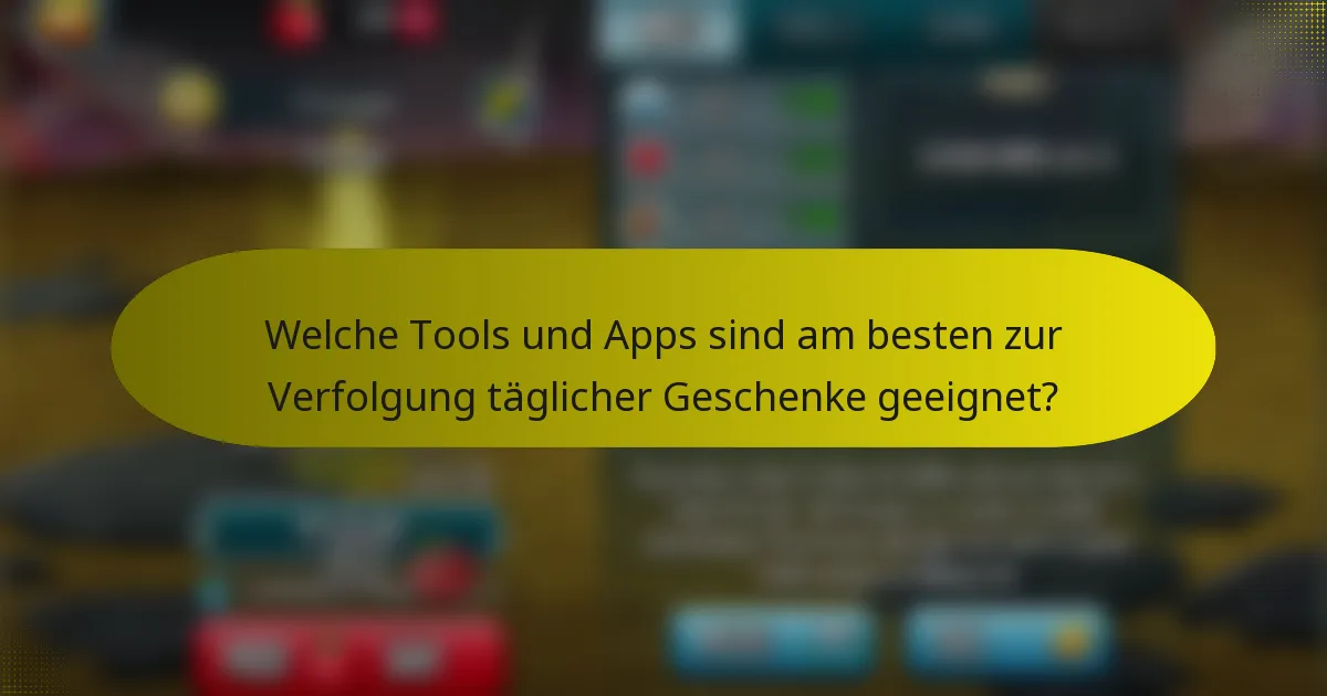 Welche Tools und Apps sind am besten zur Verfolgung täglicher Geschenke geeignet?