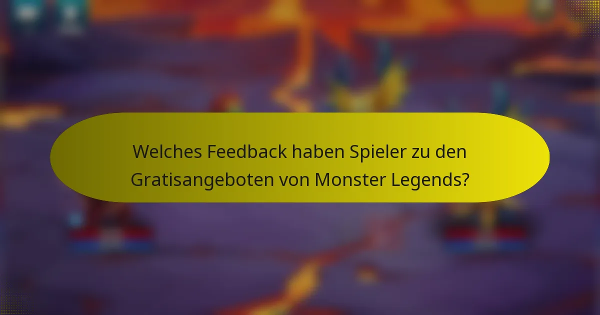 Welches Feedback haben Spieler zu den Gratisangeboten von Monster Legends?
