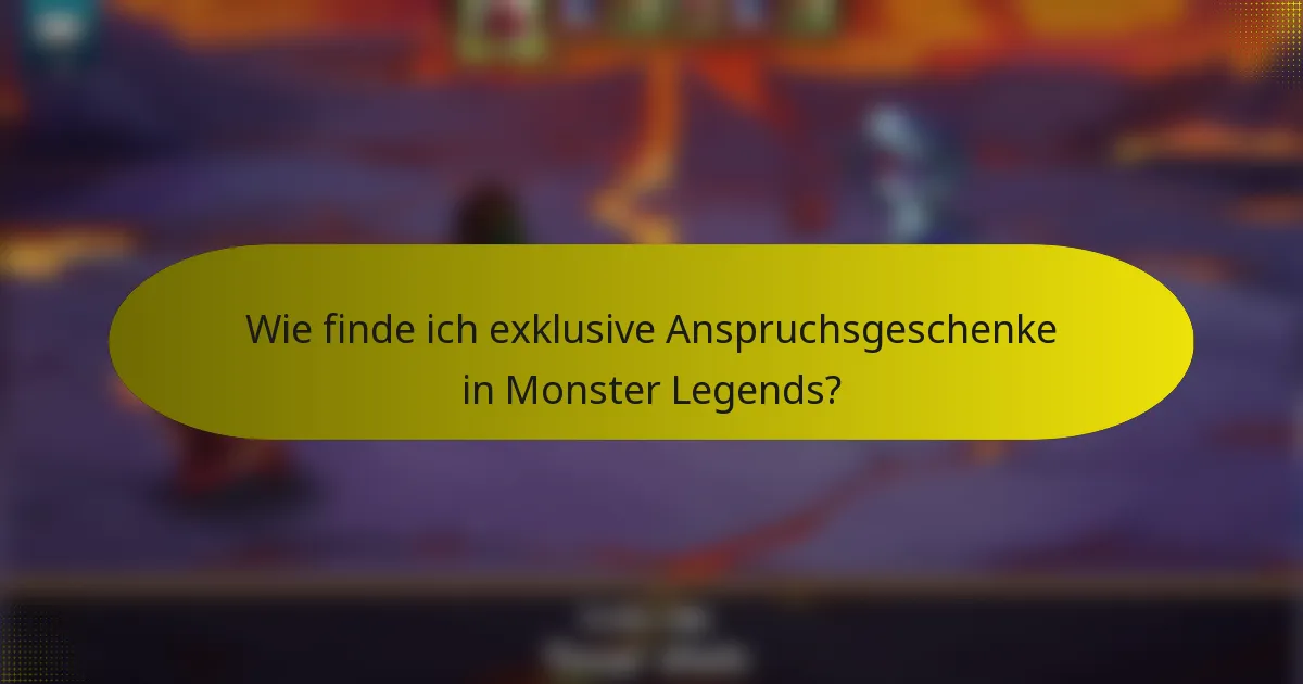 Wie finde ich exklusive Anspruchsgeschenke in Monster Legends?