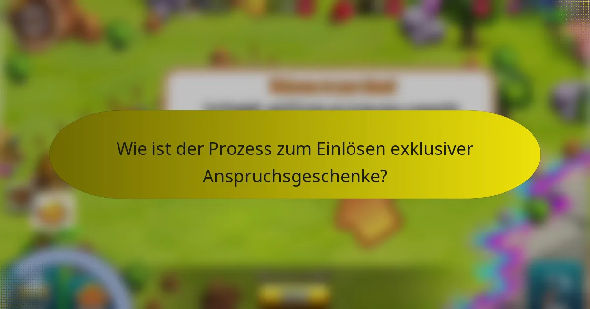Wie ist der Prozess zum Einlösen exklusiver Anspruchsgeschenke?