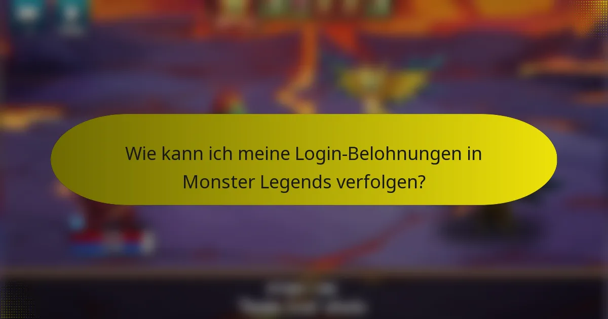 Wie kann ich meine Login-Belohnungen in Monster Legends verfolgen?