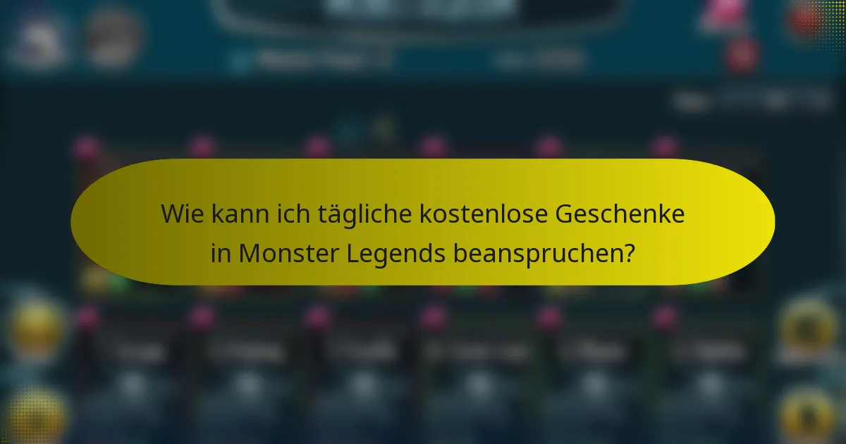Wie kann ich tägliche kostenlose Geschenke in Monster Legends beanspruchen?