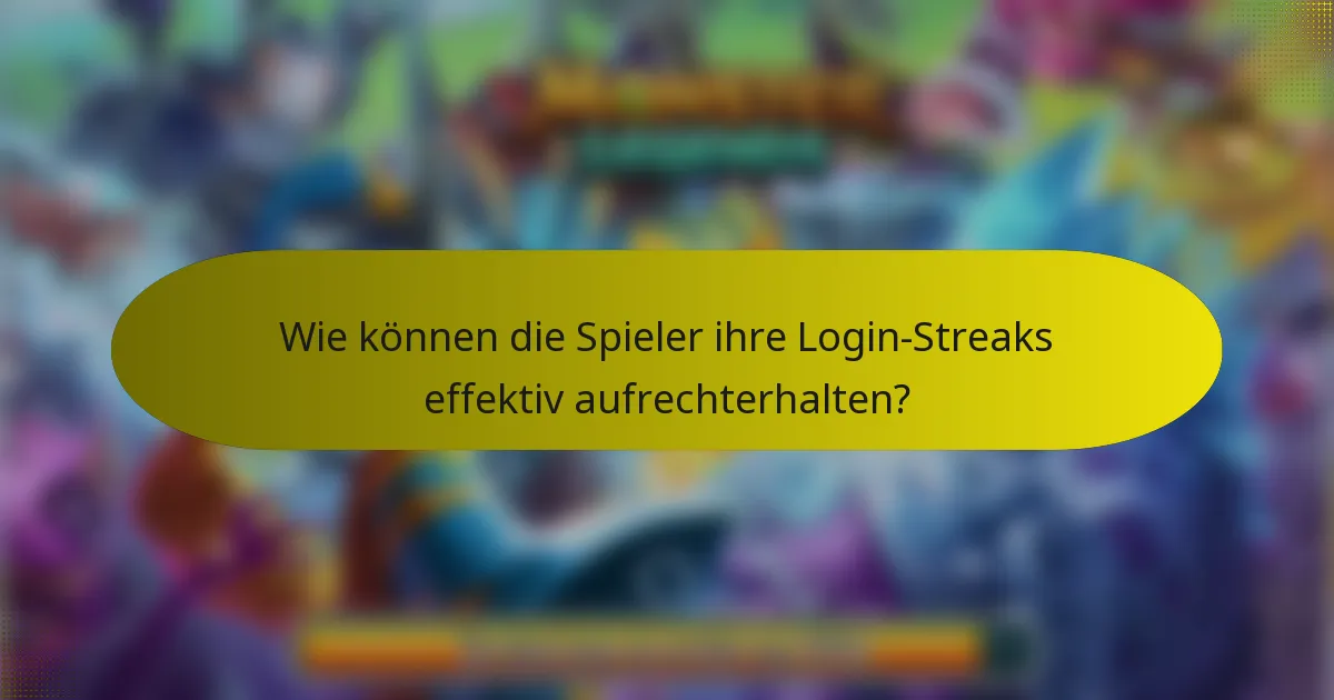Wie können die Spieler ihre Login-Streaks effektiv aufrechterhalten?