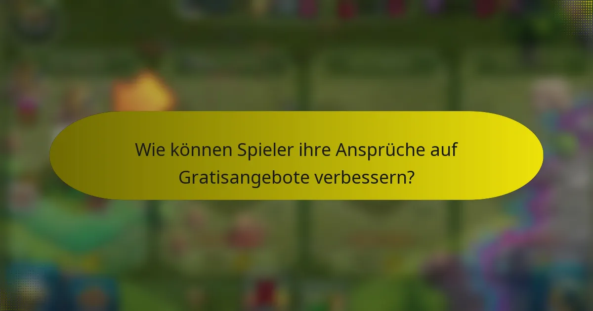 Wie können Spieler ihre Ansprüche auf Gratisangebote verbessern?
