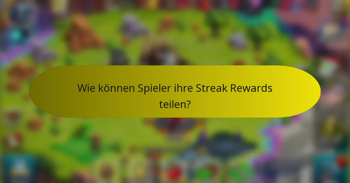 Wie können Spieler ihre Streak Rewards teilen?