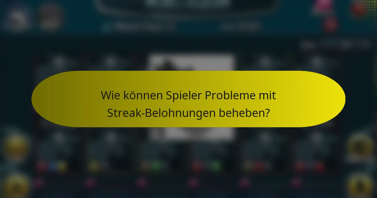 Wie können Spieler Probleme mit Streak-Belohnungen beheben?