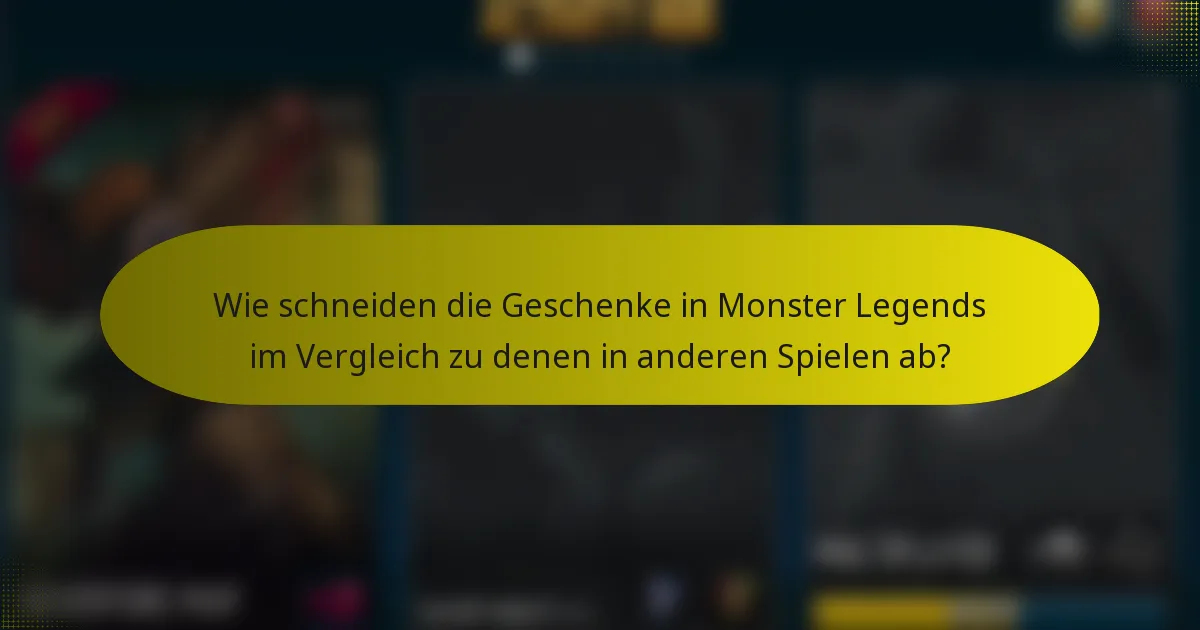Wie schneiden die Geschenke in Monster Legends im Vergleich zu denen in anderen Spielen ab?