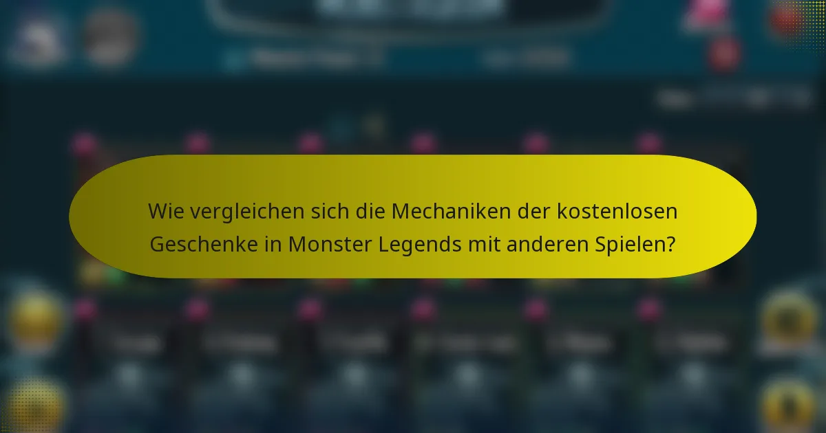 Wie vergleichen sich die Mechaniken der kostenlosen Geschenke in Monster Legends mit anderen Spielen?