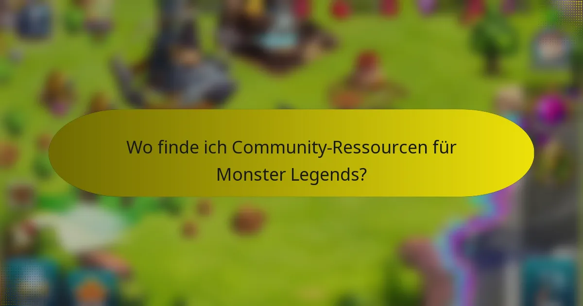 Wo finde ich Community-Ressourcen für Monster Legends?